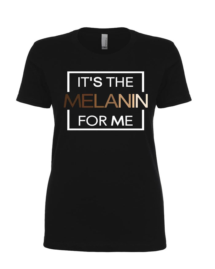 Its The Melanin for ME T-Shirt