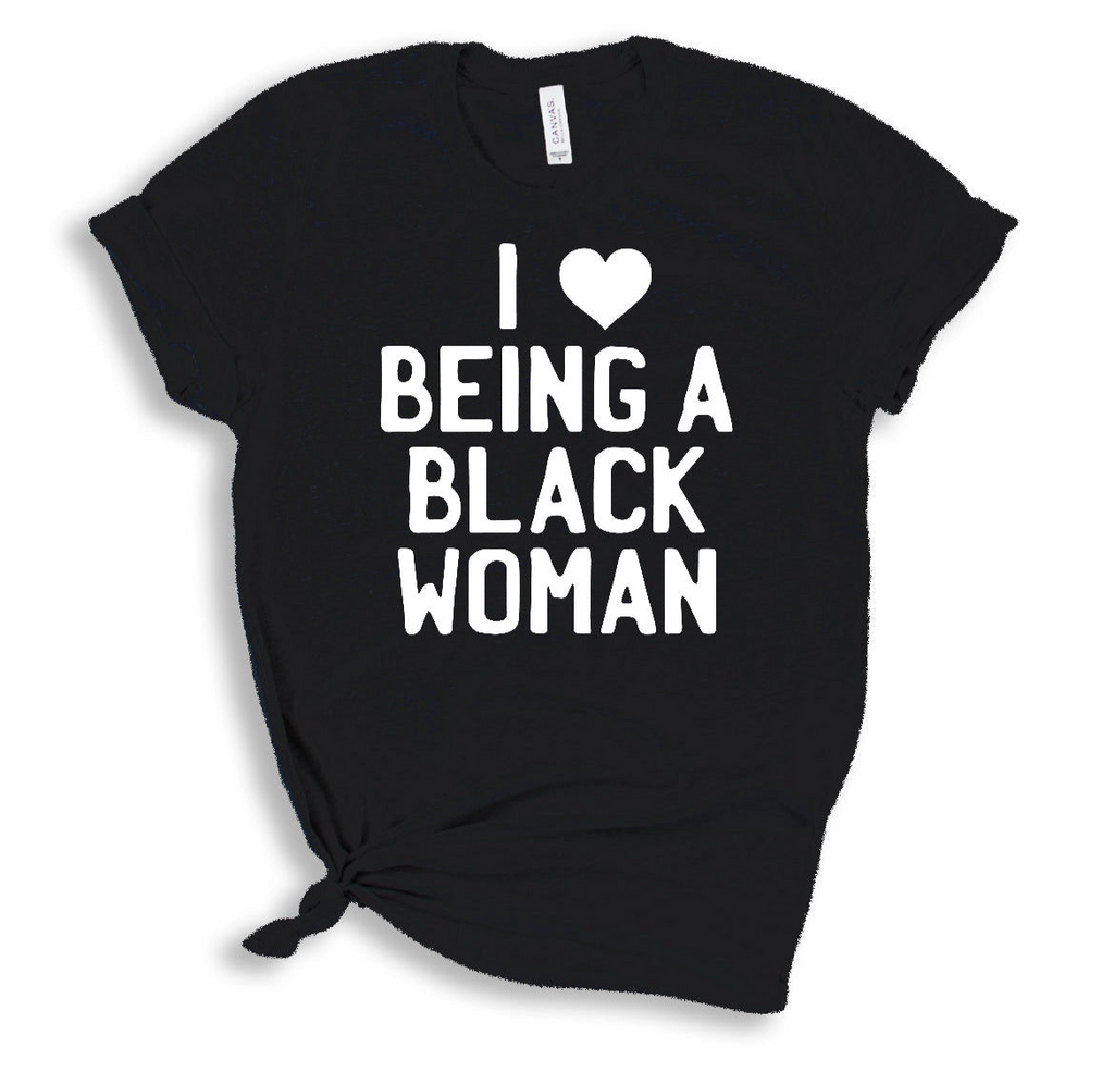 I Love Being a Black Woman T-Shirt