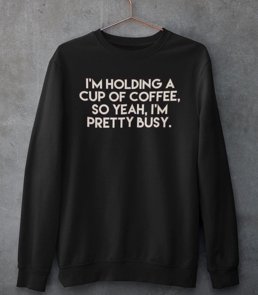 Drinking Coffee I’m Busy Sweatshirt - Ladi Elle Creationz