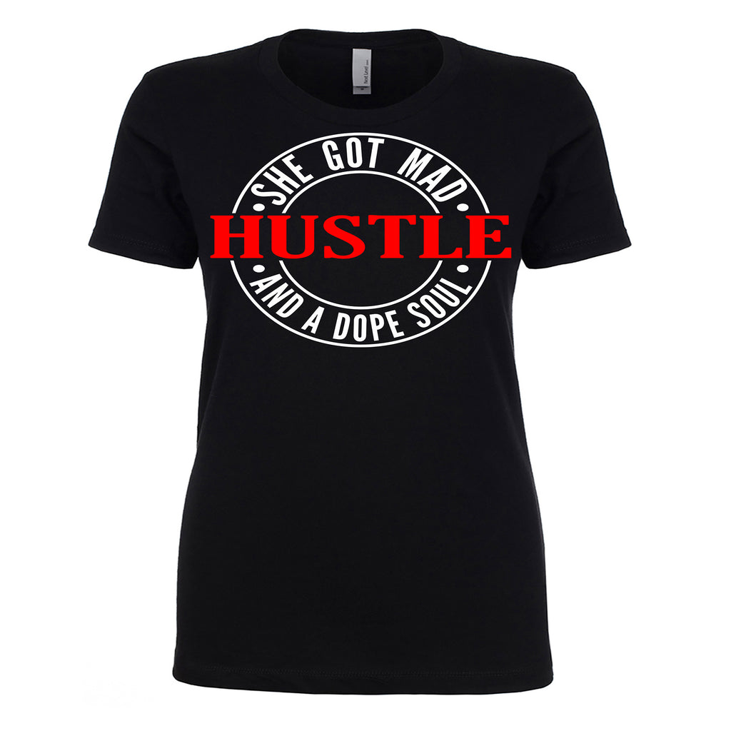 She Got Mad Hustle and a Dope Soul T- Shirt