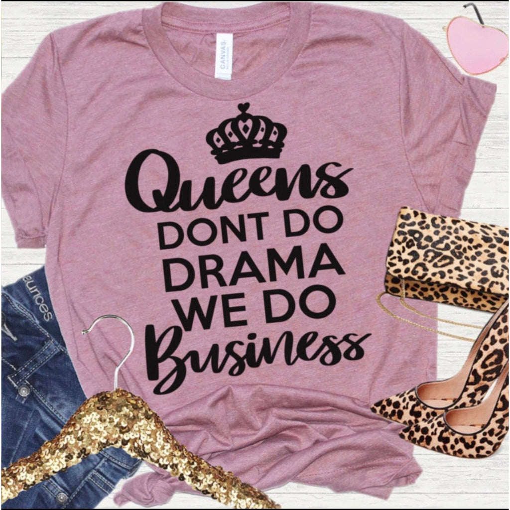 Queens We Don’t Do Drama We Do Business - Mauve