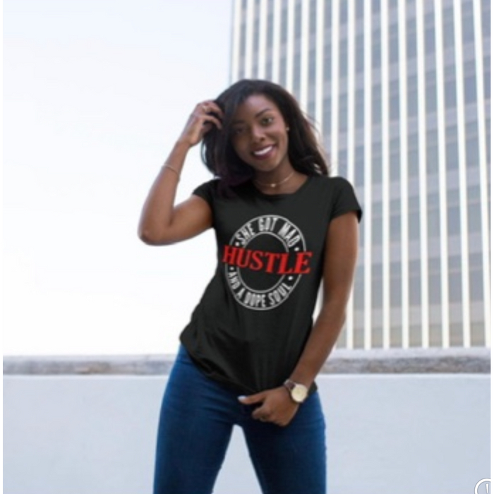 She Got Mad Hustle and a Dope Soul T- Shirt